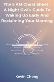 The 5 AM Cheat Sheet : A Night Owl's Guide to Waking Up Early and Reclaiming Your Morning (eBook, ePUB) The 5 AM Cheat Sheet : A Night Owl's Guide to Waking Up Early and Reclaiming Your Morning (eBook, ePUB)