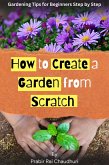 How to Create a Garden from Scratch: Gardening tips for beginners step by step (eBook, ePUB)