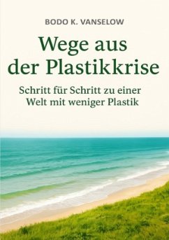 Wege aus der Plastikkrise Wege aus der Plastikkrise
