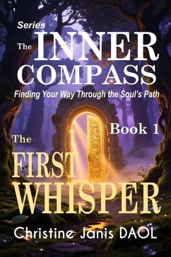 The Inner Compass: Finding Your Way Through the Soul's Path - Book 1: The First Whisper (eBook, ePUB) - Daol, Christine Janis