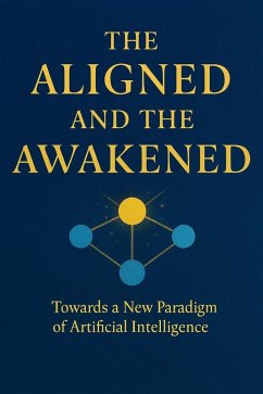 Cover The Aligned and the Awakened - towards a new paradigm of Artificial Intelligence (eBook, ePUB)