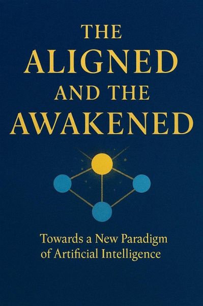 The Aligned and the Awakened - towards a new paradigm of Artificial Intelligence (eBook, ePUB)