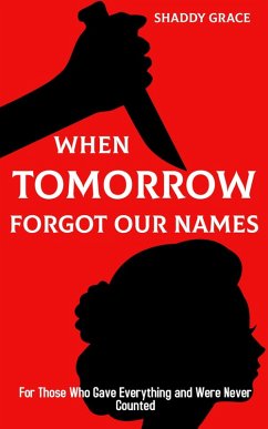 Cover When Tomorrow Forgot our Names:For Those Who Gave Everything and Were Never Counted (eBook, ePUB)