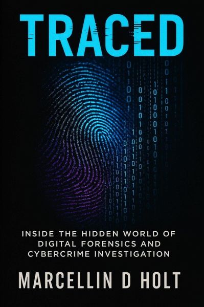 TRACED: Inside The Hidden World Of Digital Forensics And Cybercrime Investigation (eBook, ePUB)