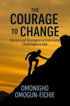 Cover The Courage To Change: Stories and Strategies to Overcome Challenges in Life (eBook, ePUB)