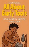 All About Early Tools: A Kid's Guide to the First Human Ideas (Chapter Books For Kids, #16) (eBook, ePUB)