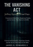 The Vanishing Act: Jeffrey Epstein's Final Days: Unanswered Questions, Suspicious Deaths, and the Secrets That Died in Cell 2806 (eBook, ePUB)