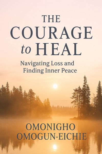The Courage to Heal: Navigating Loss and Finding Inner Peace (The Courage to Change, #2) (eBook, ePUB)
