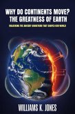 Why Do Continents Move? The Greatness of Earth: Unlocking the Ancient Graveyard That Shapes Our World (eBook, ePUB)