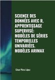 Science des Données avec R. Apprentissage Supervisé: Modèles de Séries Temporelles Univariées. Modèles Arimax (DATA SCIENCE) (eBook, ePUB)