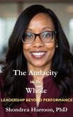 The Audacity to Be Whole: Leadership Beyond Performance (eBook, ePUB) The Audacity to Be Whole: Leadership Beyond Performance (eBook, ePUB)