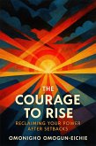 The Courage To Rise: Reclaiming Your Power After Setbacks (The Courage to Change, #2) (eBook, ePUB)