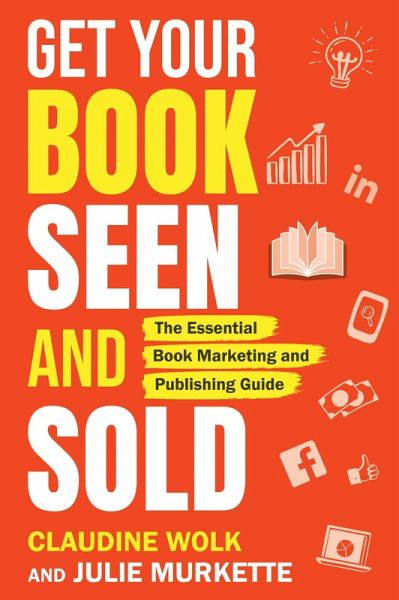 Get Your Book Seen and Sold: The Essential Book Marketing and Publishing Guide (eBook, ePUB) Get Your Book Seen and Sold: The Essential Book Marketing and Publishing Guide (eBook, ePUB)