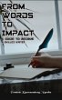 From Words To Impact: A Guide to Become... - Bild 1