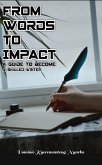 From Words To Impact: A Guide to Become A Skilled Writer (eBook, ePUB)