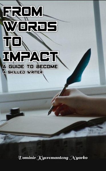 From Words To Impact: A Guide to Become A Skilled Writer (eBook, ePUB)