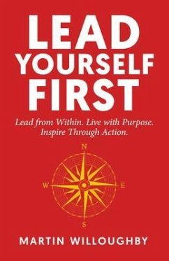 Lead Yourself First (eBook, ePUB) - Willoughby, Martin Lead Yourself First (eBook, ePUB) - Willoughby, Martin