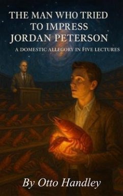 The Man Who Tried to Impress Jordan Peterson (eBook, ePUB) - Handley, Otto