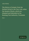 The History of Ireland, from the Earliest Period to the Year 1245, when the Annals of Boyle, which are Adopted and Embodied as the Running Text Authority, Terminate