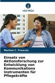 Einsatz von Aktionsforschung zur Entwicklung von Kommunikations Instrumenten für Pflegekräfte