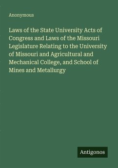 Cover Laws of the State University Acts of Congress and Laws of the Missouri Legislature Relating to the University of Missouri and Agricultural and Mechanical College, and School of Mines and Metallurgy