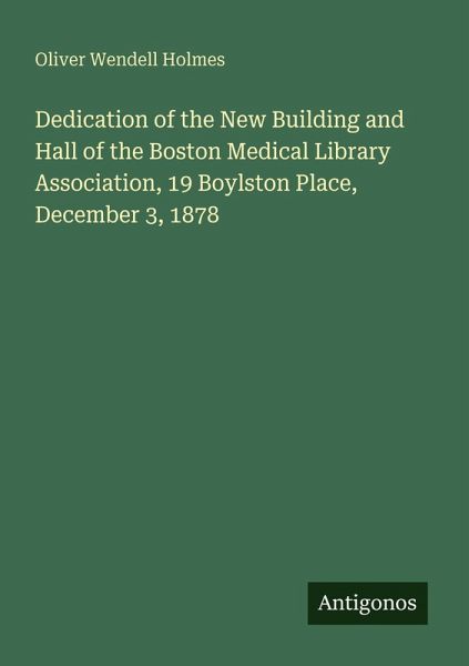Dedication of the New Building and Hall of the Boston Medical Library Association, 19 Boylston Place, December 3, 1878