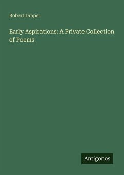 Early Aspirations: A Private Collection of Poems - Draper, Robert