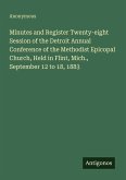 Minutes and Register Twenty-eight Session of the Detroit Annual Conference of the Methodist Epicopal Church, Held in Flint, Mich., September 12 to 18, 1883