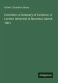 Evolution: A Summary of Evidence. A Lecture Delivered in Montreal, March 1883 Evolution: A Summary of Evidence. A Lecture Delivered in Montreal, March 1883