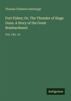 Fort Fisher; Or, The Thunder of Siege Guns. A Story of the Great Bombardment - Harbaugh, Thomas Chalmers