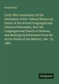 Forty-fifth Anniversary of the Settlement of Rev. Edward Buxton as Pastor of the Second Congregational Church of Boscawen, Now the Congregational Church of Webster, and Marking his Retirement from the Active Duties of the Ministry, Dec. 13, 1882 Forty-fifth Anniversary of the Settlement of Rev. Edward Buxton as Pastor of the Second Congregational Church of Boscawen, Now the Congregational Church of Webster, and Marking his Retirement from the Active Duties of the Ministry, Dec. 13, 1882