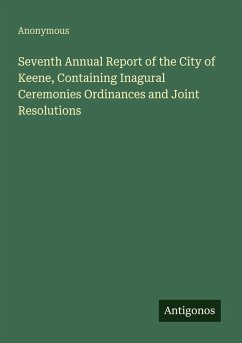 Cover Seventh Annual Report of the City of Keene, Containing Inagural Ceremonies Ordinances and Joint Resolutions