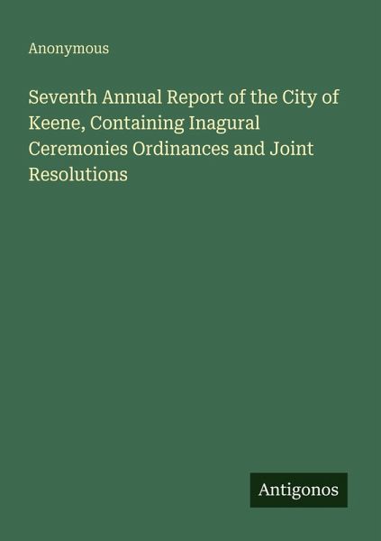 Seventh Annual Report of the City of Keene, Containing Inagural Ceremonies Ordinances and Joint Resolutions