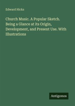 Cover Church Music. A Popular Sketch. Being a Glance at its Origin, Development, and Present Use. With Illustrations