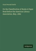 On the Classification of Books A Paper Read Before the American Library Association, May, 1882 On the Classification of Books A Paper Read Before the American Library Association, May, 1882