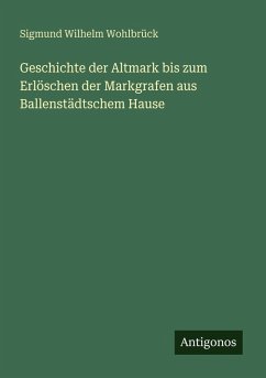 Geschichte der Altmark bis zum Erlöschen der Markgrafen aus Ballenstädtschem Hause - Wohlbrück, Sigmund Wilhelm