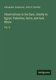 Observations in the East, chiefly in Egypt, Palestine, Syria, and Asia Minor