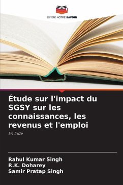 Étude sur l'impact du SGSY sur les connaissances, les revenus et l'emploi - Singh, Rahul Kumar;Doharey, R.K.;Singh, Samir Pratap