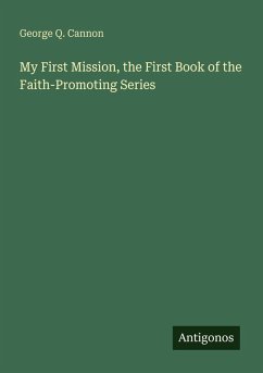 My First Mission, the First Book of the Faith-Promoting Series - Cannon, George Q.