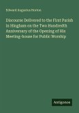 Discourse Delivered to the First Parish in Hingham on the Two Hundredth Anniversary of the Opening of His Meeting-house for Public Worship