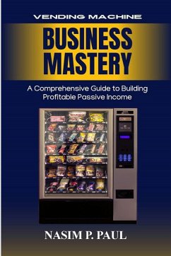 Vending Machine Business Mastery - Paul, Nasim P
