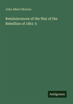 Reminiscences of the War of the Rebellion of 1861-5 - Monroe, John Albert