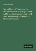 First and Second Treatise on the Decrease of Water in Springs, Creeks, and Rivers, Contemporaneously with an Increase in Height of Floods in Cultivated Countries