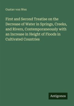 Cover First and Second Treatise on the Decrease of Water in Springs, Creeks, and Rivers, Contemporaneously with an Increase in Height of Floods in Cultivated Countries