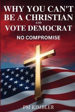 Cover Why You Can't Be a Christian and Vote Democrat