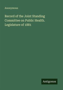 Record of the Joint Standing Committee on Public Health. Legislature of 1881 - Anonymous Record of the Joint Standing Committee on Public Health. Legislature of 1881 - Anonymous