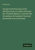 George Fox No Precursor of the Salvation Army, So-called, (Formerly the 