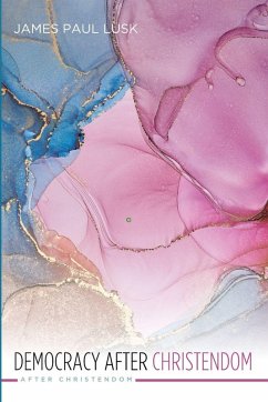 Democracy After Christendom - Lusk, Paul