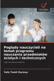 Pogl¿dy nauczycieli na temat programu nauczania przedmiotów ¿cis¿ych i technicznych Pogl¿dy nauczycieli na temat programu nauczania przedmiotów ¿cis¿ych i technicznych