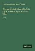 Observations in the East, chiefly in Egypt, Palestine, Syria, and Asia Minor